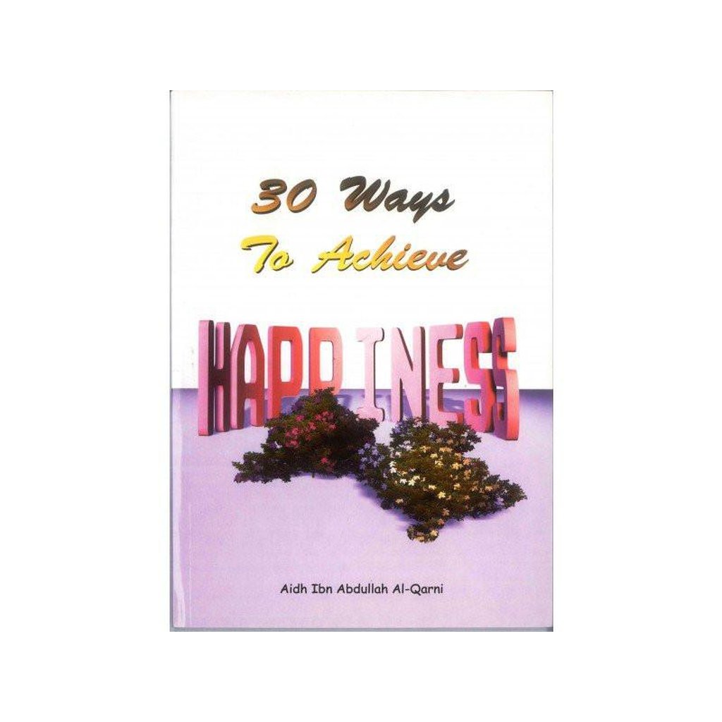 30 Ways to achieve Happiness-Knowledge-Islamic Goods Direct