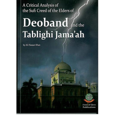 A Critical Analysis of the Sufi Creed of the Elders of Deoband and the Tablighi Jamaah by Ali Hassan Khan-Knowledge-Islamic Goods Direct