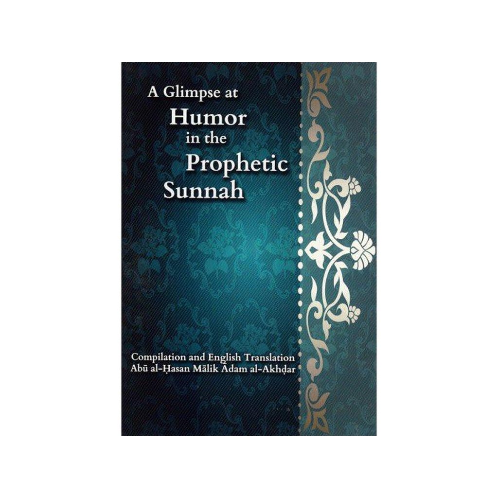 A Glimpse At The Humor In The Prophetic Sunnah -Compilation &amp; English Translation By Abul Hasan Malik Adam Al-Akhdar-Knowledge-Islamic Goods Direct