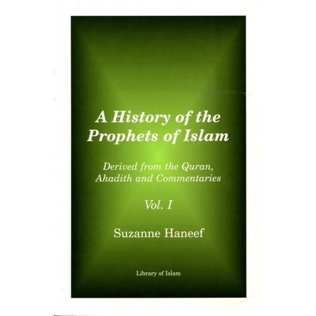 A History of the Prophets of Islam: Derived from the Quran, Ahadith and Commentaries, Volume One-Knowledge-Islamic Goods Direct