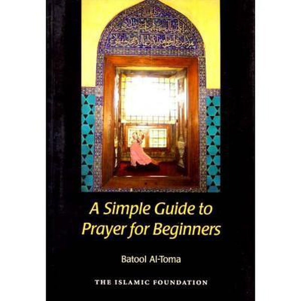 A Simple Guide to Prayer for beginners : PB - Islamic Goods Direct