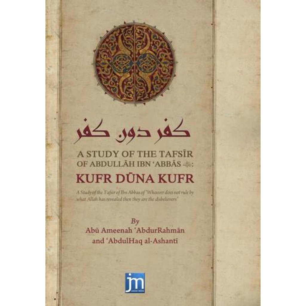 A Study of The Tafsir of Abdullah ibn Abbas: Kufr Duna Kufr by Abu Ameenah Abdur Rahman and Abdul Haq Al-Ashanti-Knowledge-Islamic Goods Direct