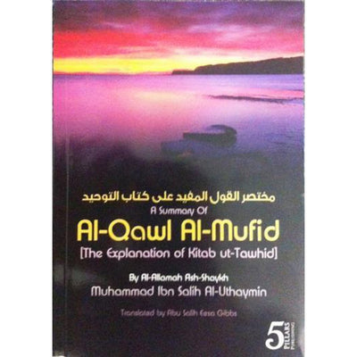A Summary of Al-Qawl Al-Mufid (Explanation of Kitab At-Tawhid) By Shaykh Muhammad Ibn Salih Al-Uthaymin-Knowledge-Islamic Goods Direct