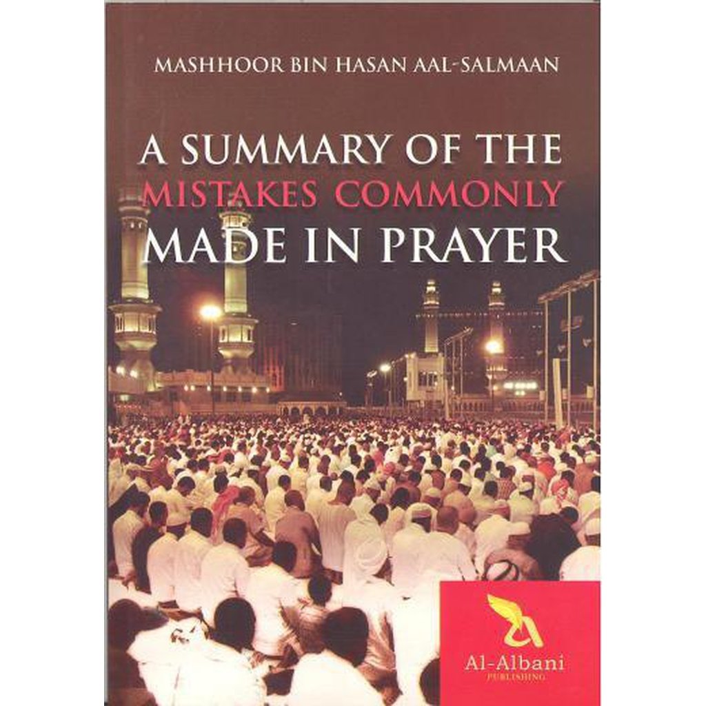 A Summary of the Mistakes Commonly Made in Prayer by Shaykh Mashhoor Bin Hasan Aal-Salmaan-Knowledge-Islamic Goods Direct