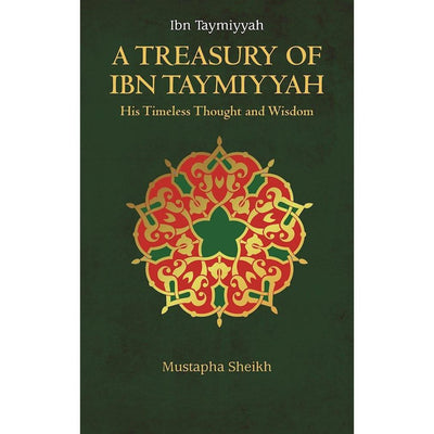A Treasury of Ibn Taymiyyah: His Timeless Thought and Wisdom-Knowledge-Islamic Goods Direct
