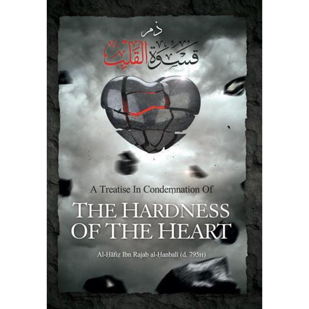 A Treatise in Condemnation of the Hardness of the Heart-Knowledge-Islamic Goods Direct