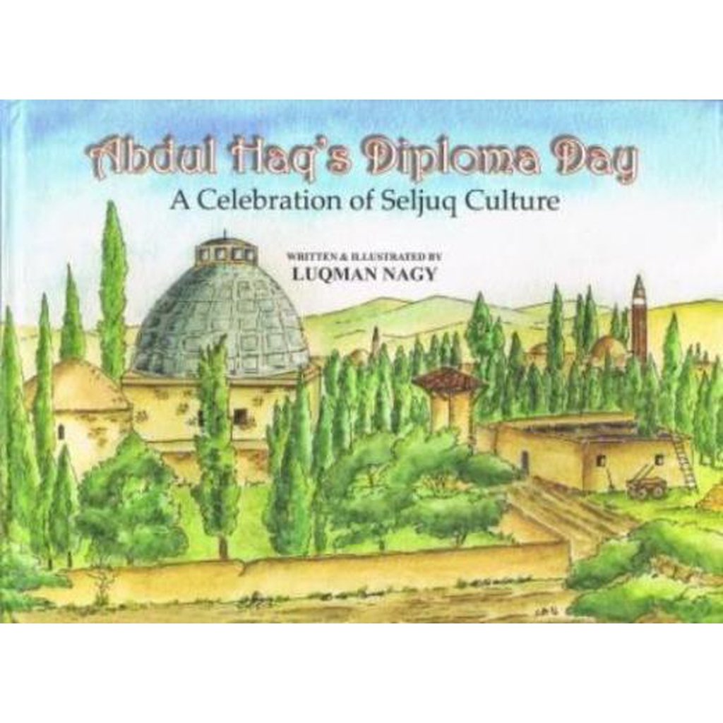 Abdul Haqs Diploma Day (A Celebration of Seljuq Culture) by: Luqman Nagy-Kids Books-Islamic Goods Direct