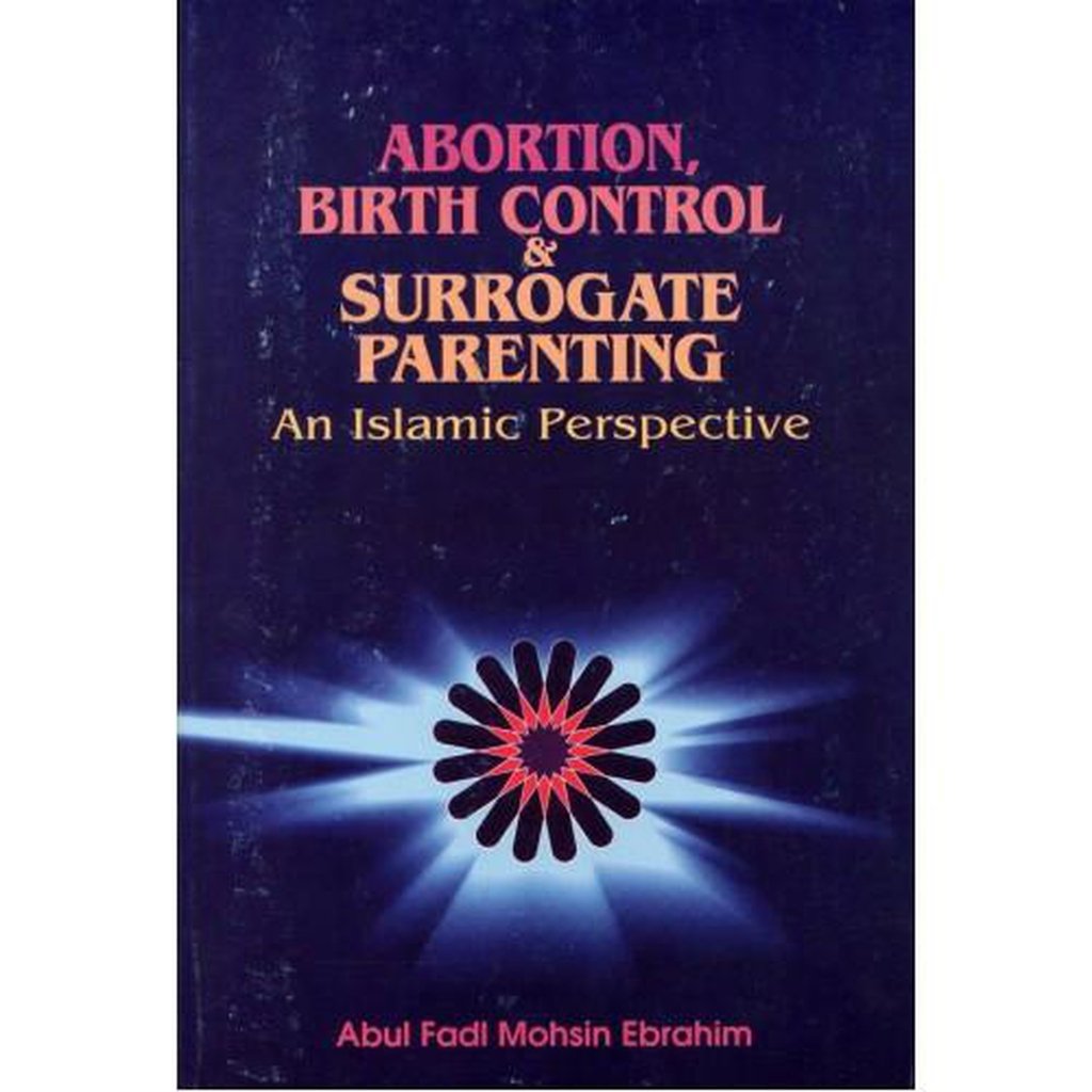 Abortion, Birth Control &amp; Surrogate Parenting: An Islamic Perspective-Knowledge-Islamic Goods Direct