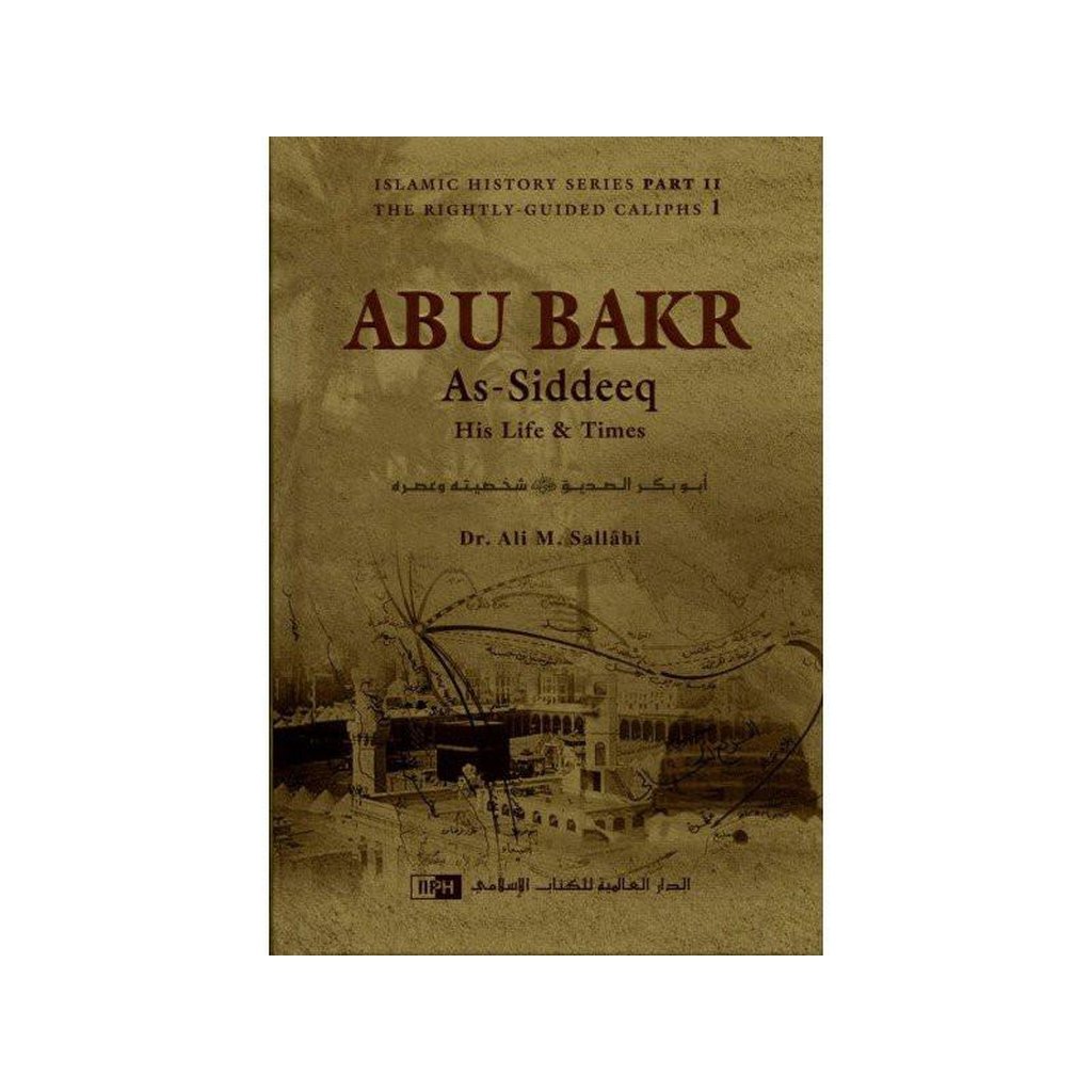 Abu Bakr As-Siddeeq : His Life & Times-Knowledge-Islamic Goods Direct