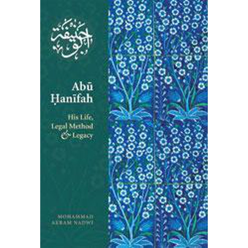 Abu Hanifah - His Life, Legal Method and Legacy by Mohammed Akram Nadwi-Knowledge-Islamic Goods Direct