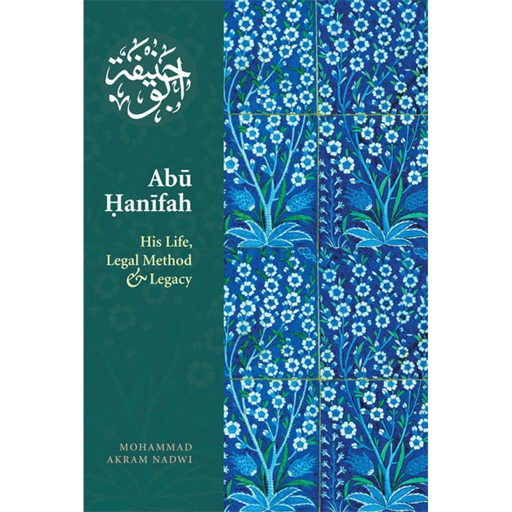 Abu Hanifah: His Life; Legal Method and Legacy-Knowledge-Islamic Goods Direct