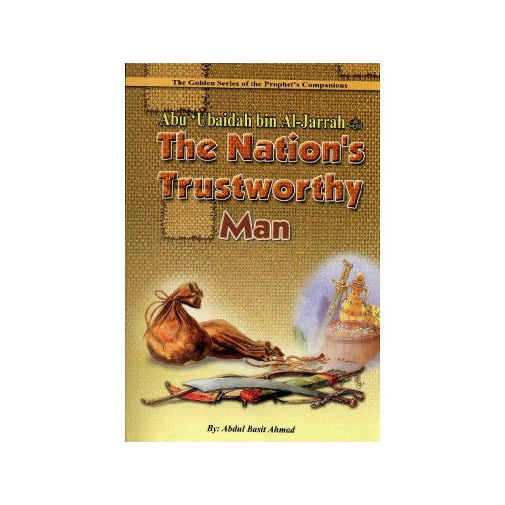 Abu Ubaidah Bin Al Jarrah (The Nations Trustworthy man)-Knowledge-Islamic Goods Direct