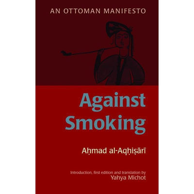 Against Smoking. An Ottoman Manifesto-Knowledge-Islamic Goods Direct