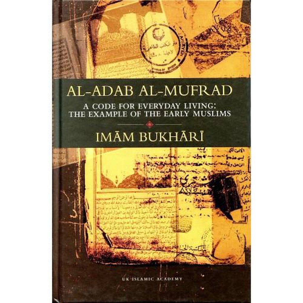 Al Adab al Mufrad: Imam Bukhari : A Code for Everyday Living: The Example of the Early Muslims-Knowledge-Islamic Goods Direct