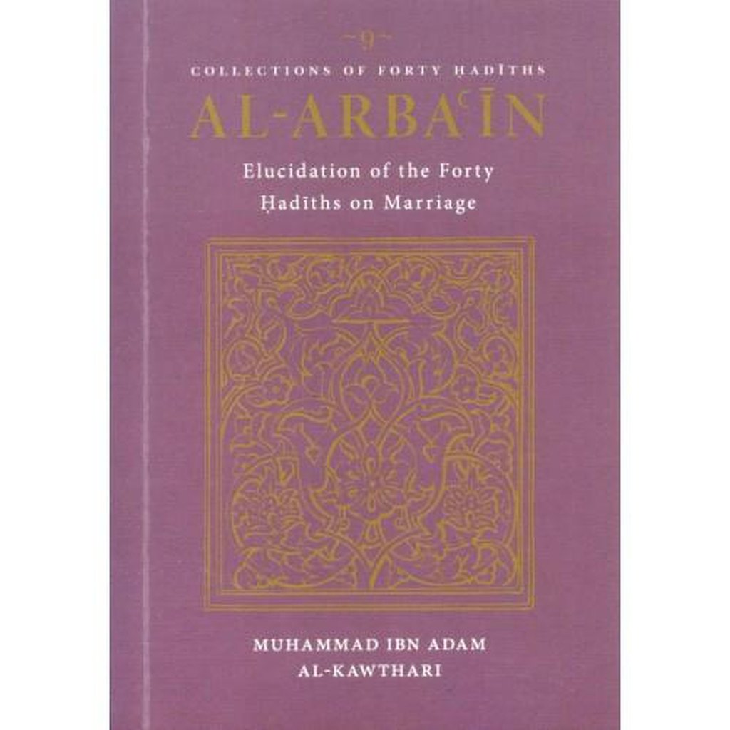 Al Arba&#39;in (9) : Elucidation of Forty Hadiths on Marriage-Knowledge-Islamic Goods Direct