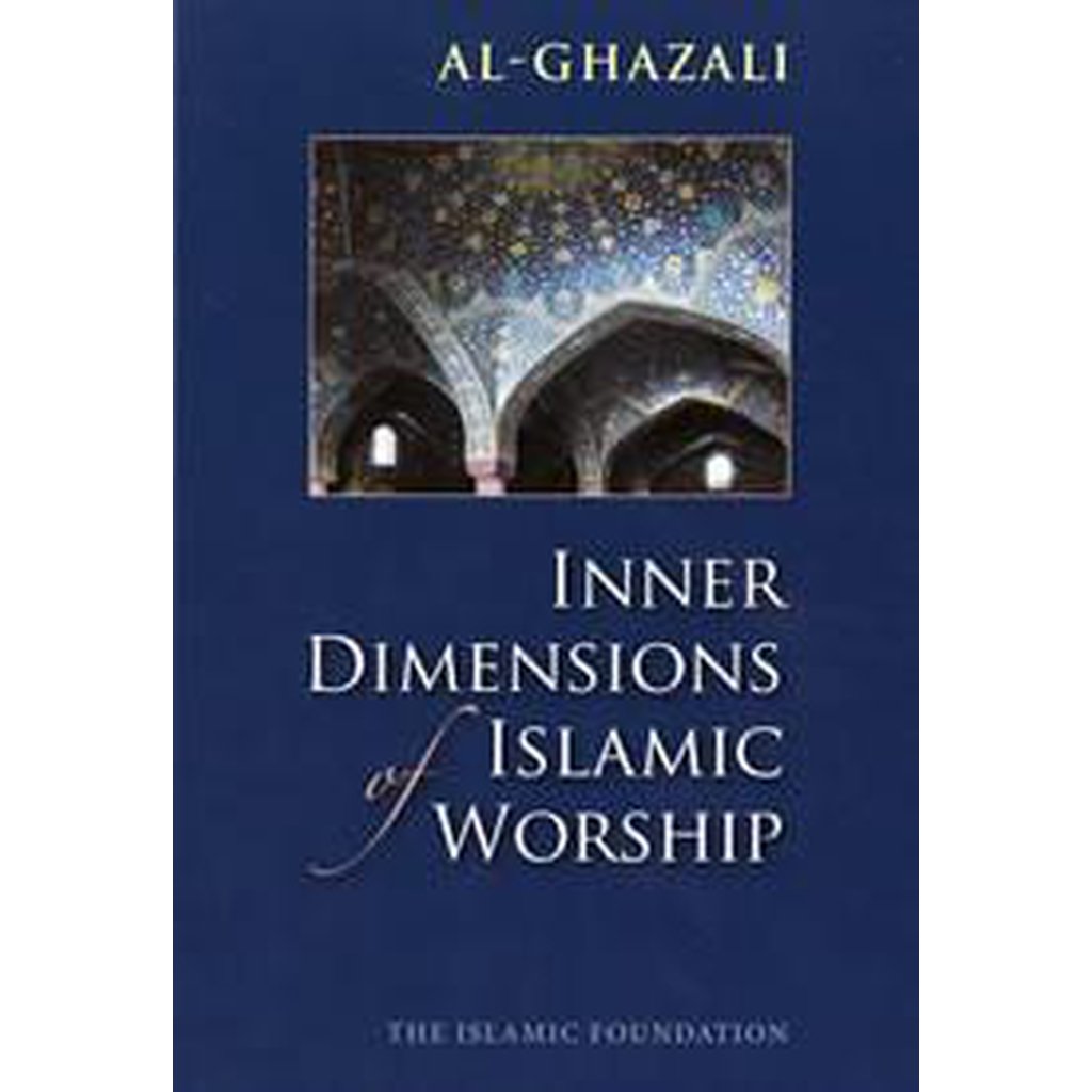 Al-Ghazali: Inner Dimensions Of Islamic Worship-Knowledge-Islamic Goods Direct