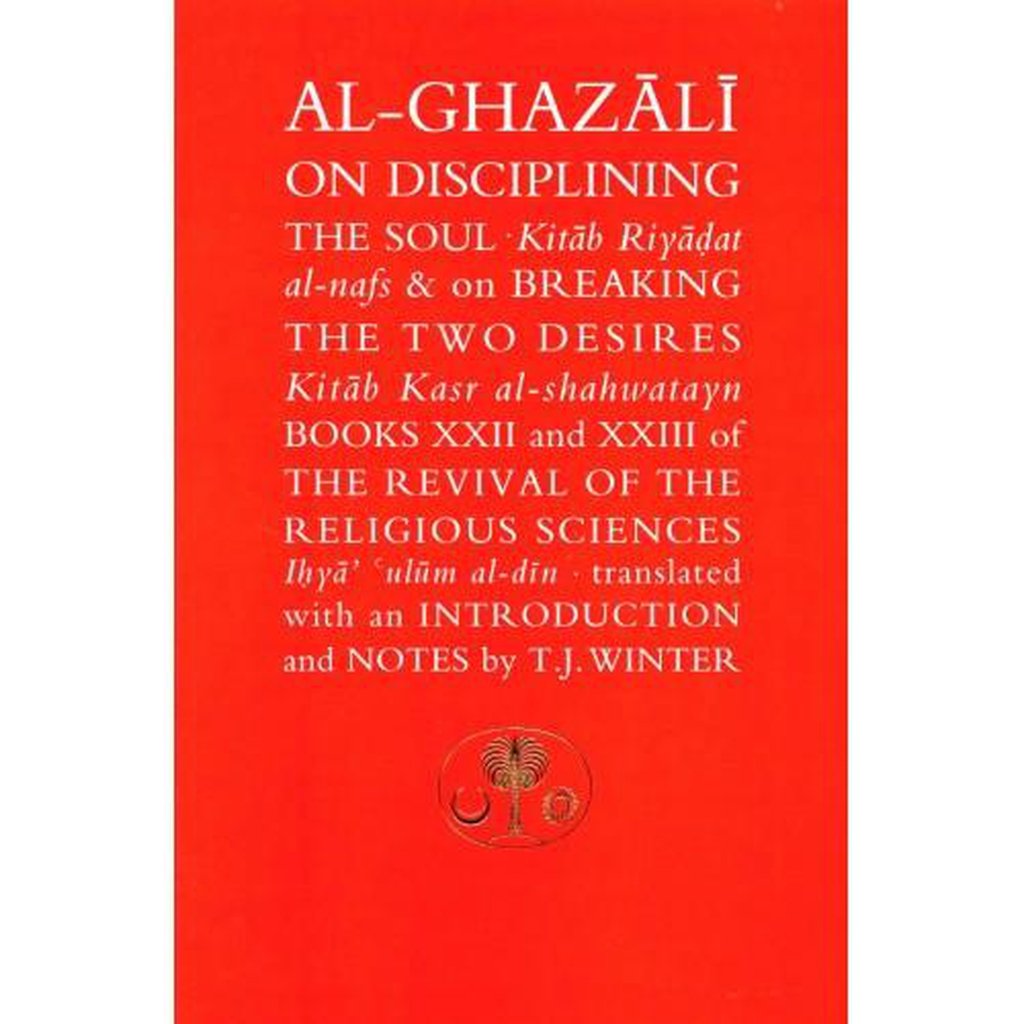AL-GHAZALI ON DISCIPLINING THE SOUL &amp; BREAKING THE TWO DESIRES-Knowledge-Islamic Goods Direct