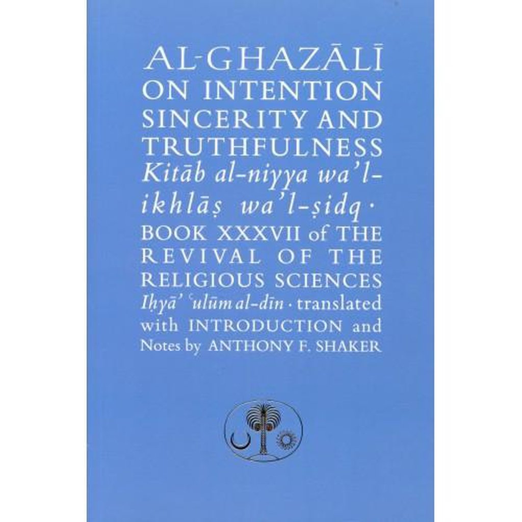 Al-Ghazali on Intention, Sincerity &amp; Truthfulness: Kitab al-niyya wa&#39;l-ikhlas wa&#39;l-sidq.-Knowledge-Islamic Goods Direct