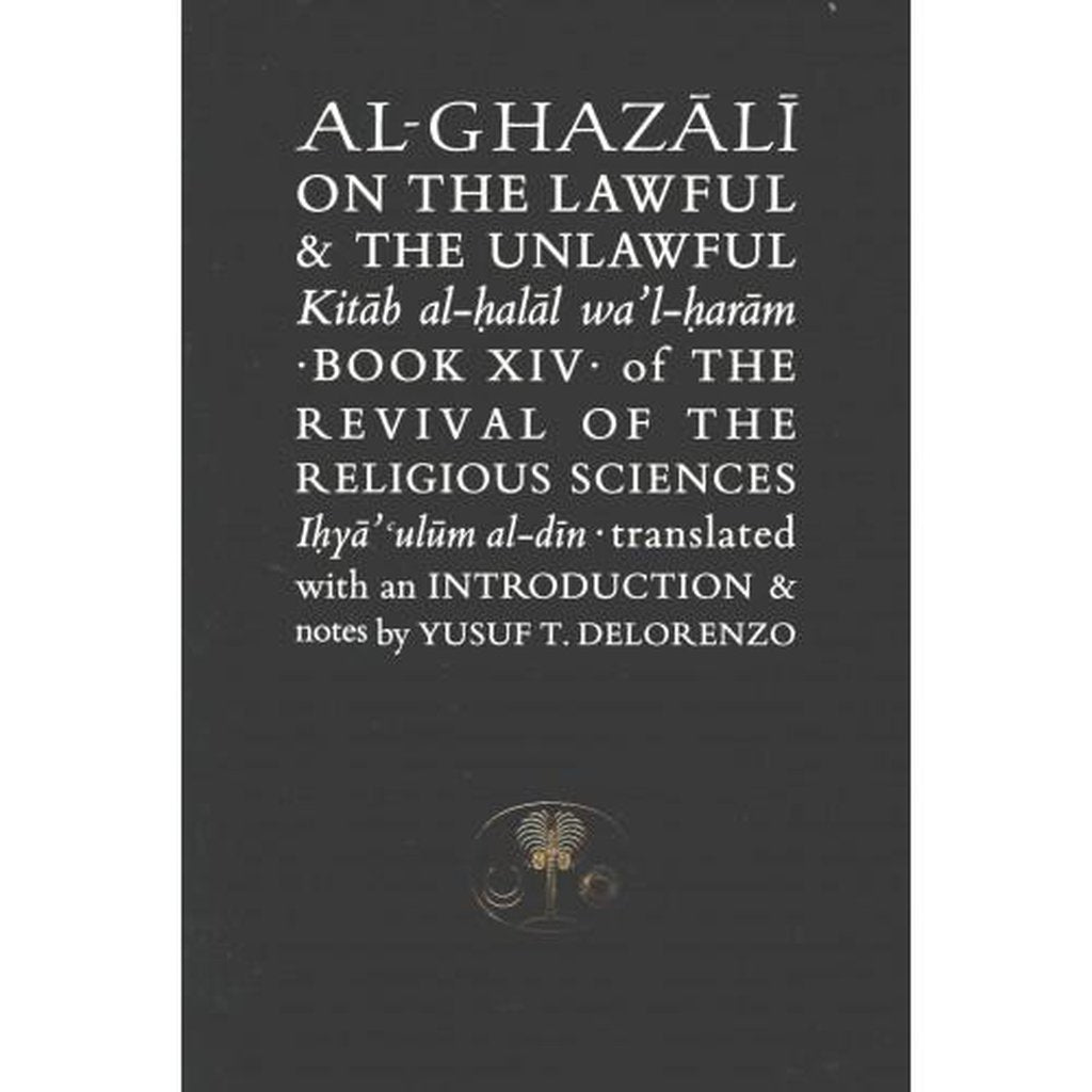 AL-GHAZALI ON THE LAWFUL AND THE UNLAWFUL, ( Kitab al-halal wa&#39;l-haram)-Knowledge-Islamic Goods Direct