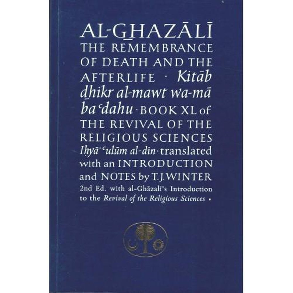 Al-Ghazali on the Remembrance of Death and the Afterlife. Kitab dhikr al-mawt wa-ma ba&#39;dahu-Knowledge-Islamic Goods Direct
