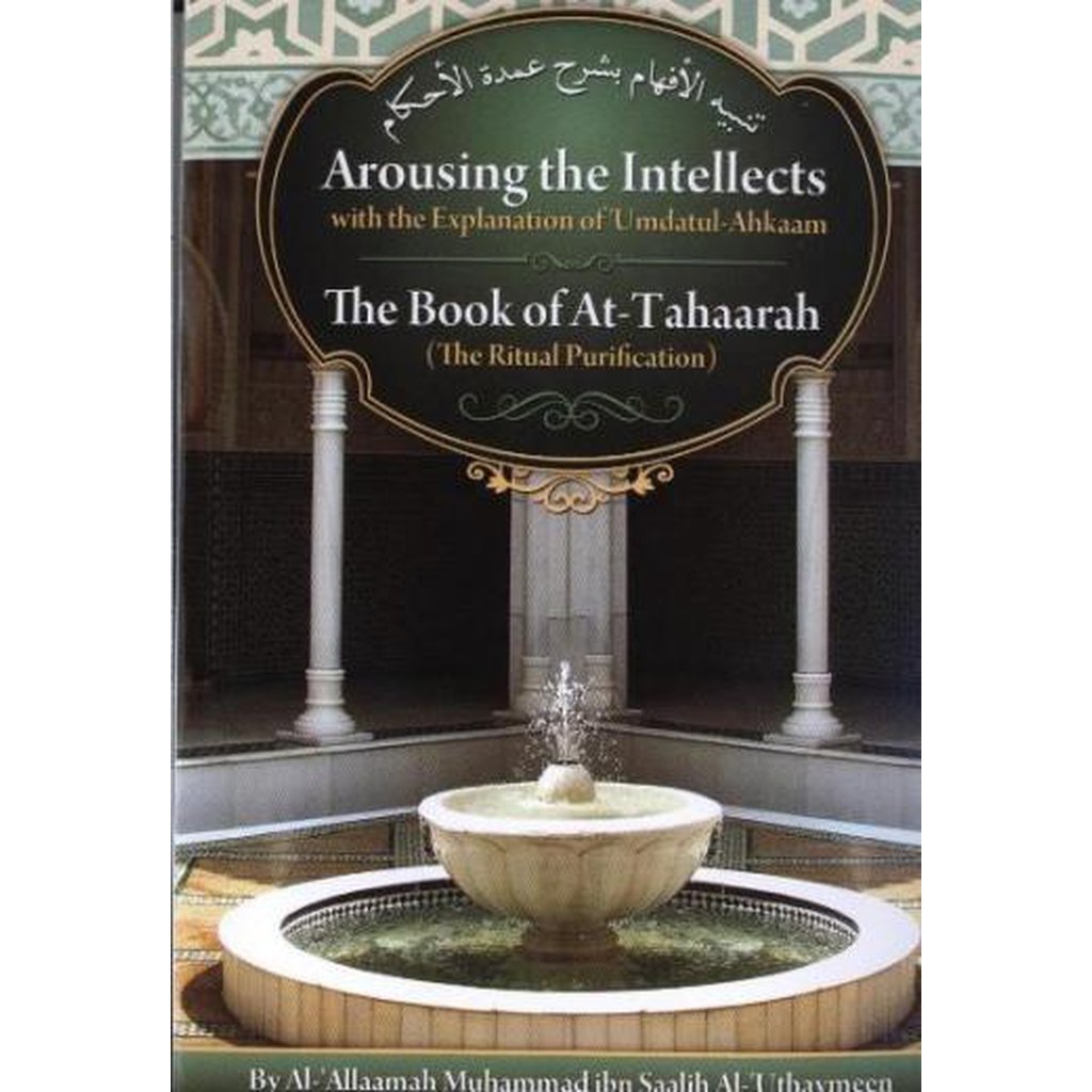 Arousing the Intellects with the Explanation of Umdatul-Ahkaam: The Book of Taharah By Shaykh Ibn Uthaymeen-Knowledge-Islamic Goods Direct