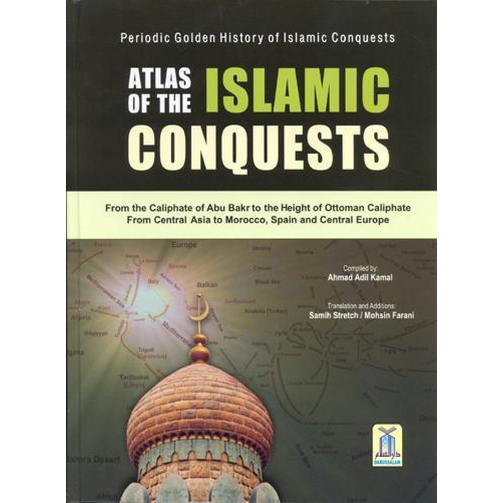 Atlas of the Islamic Conquests by Ahmad Adil Kamal-Knowledge-Islamic Goods Direct