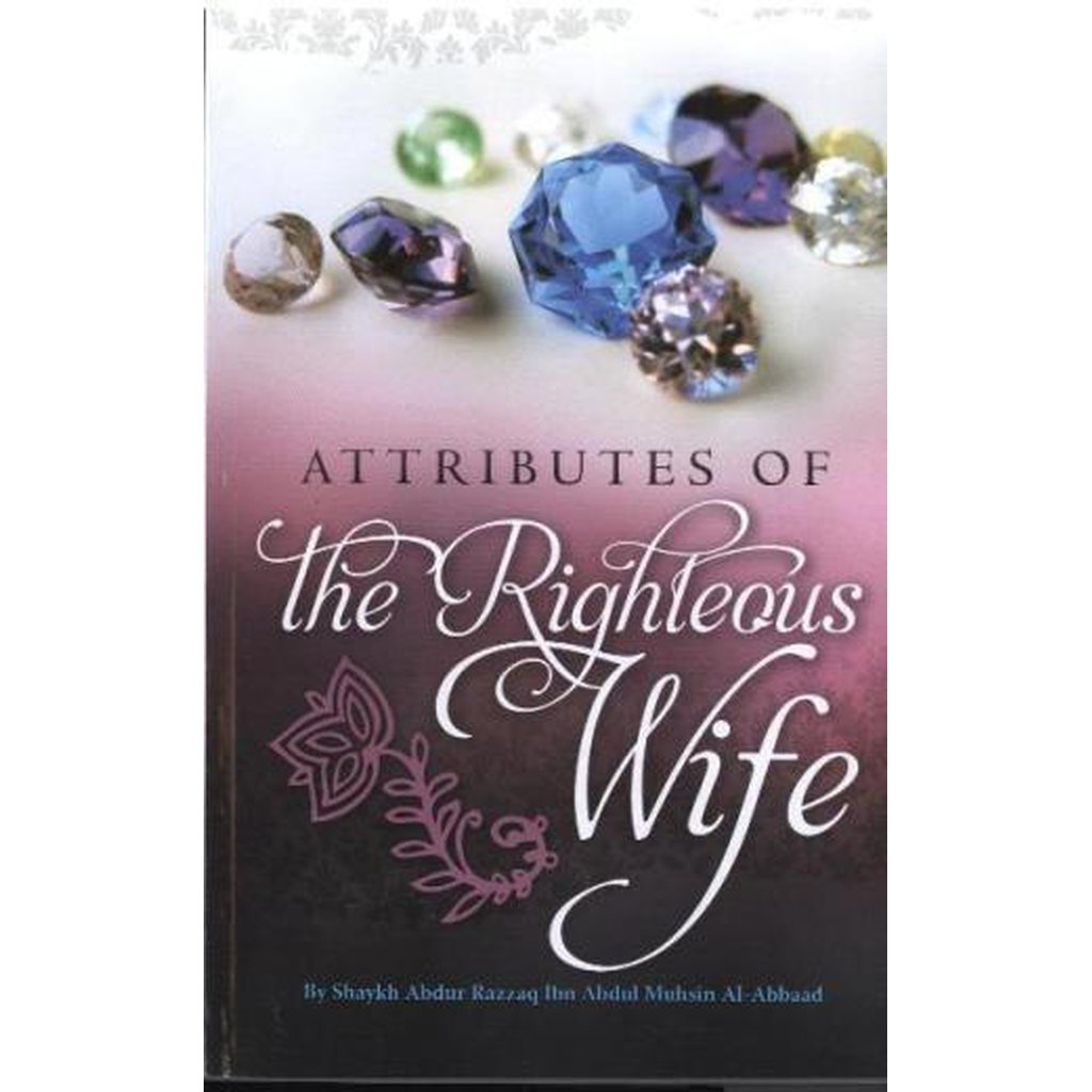 Attributes of The Righteous Wife By Shaykh Abdur Razzaq Ibn Abdul Muhsin Al-Abbad-Knowledge-Islamic Goods Direct