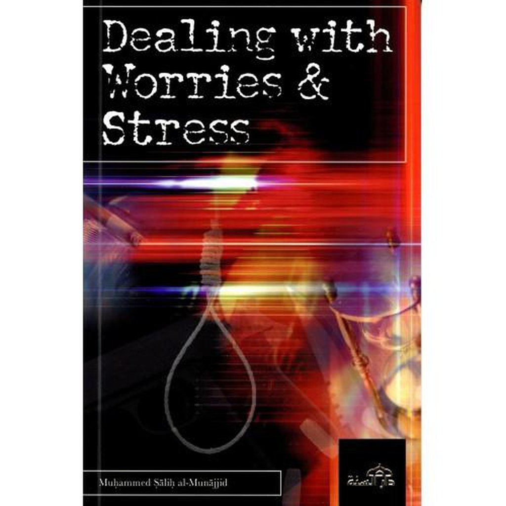 Dealing with Worries &amp; Stress-Knowledge-Islamic Goods Direct
