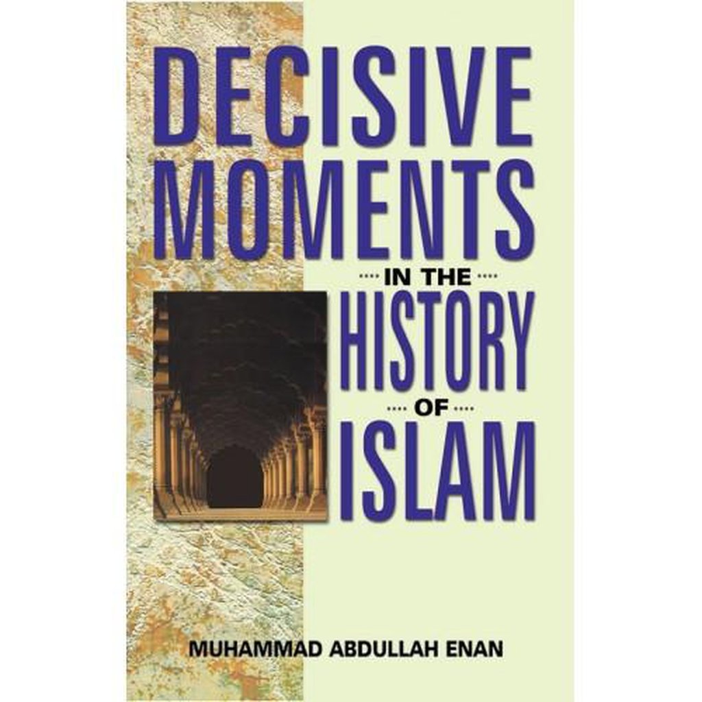 Decisive Moments in the History of Islam - Muhammad Abdullah Enan-Kids Books-Islamic Goods Direct