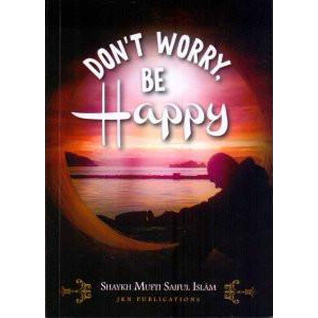 Don&#39;t Worry, Be Happy-Knowledge-Islamic Goods Direct