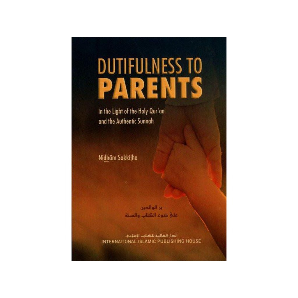 Dutifulness to Parents: In the Light of Qur&#39;an and Authentic Sunnah-Knowledge-Islamic Goods Direct