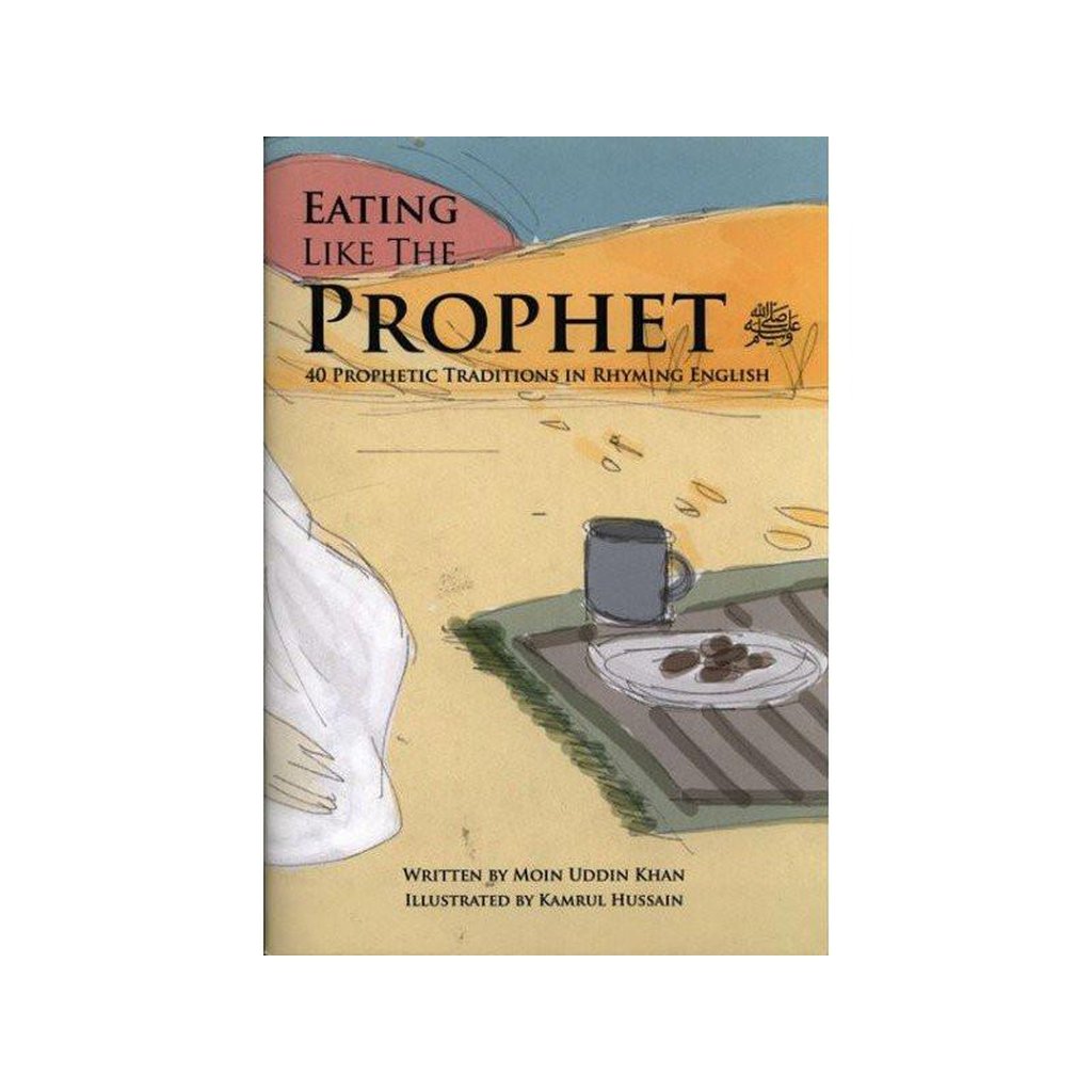 Eating Like the Prophet : 40 Prophetic Traditions in Rhyming English-Kids Books-Islamic Goods Direct