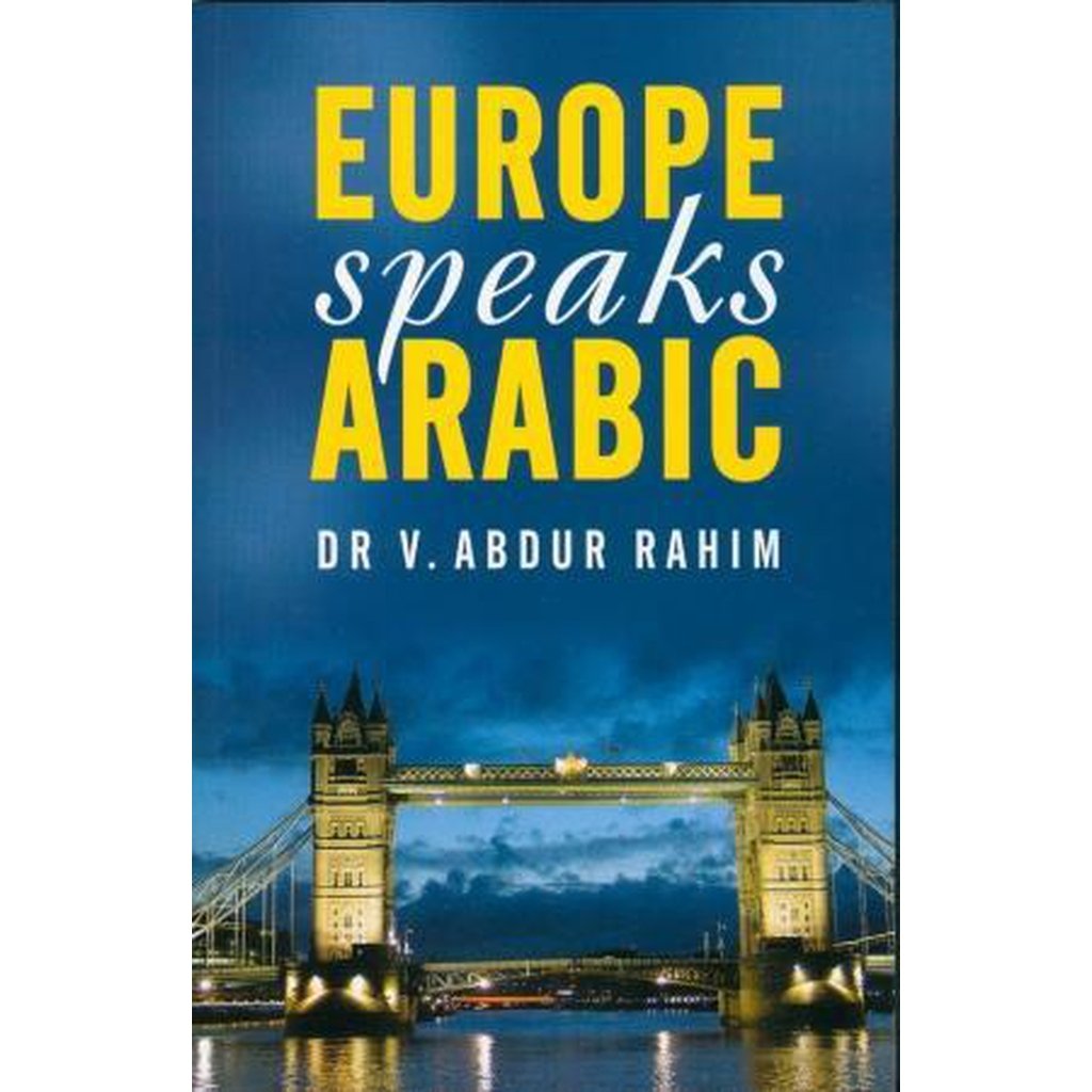 Europe Speaks Arabic by Dr V. Abdur Rahim-Knowledge-Islamic Goods Direct
