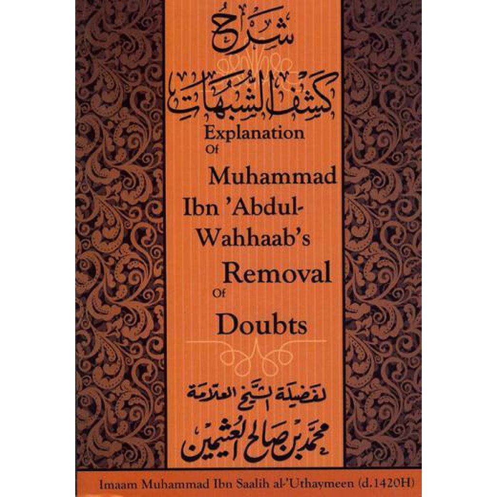 Explanation of Muhammad ibn Abdul Wahhabs Removal of Doubts by Shaykh Uthaymeen-Knowledge-Islamic Goods Direct
