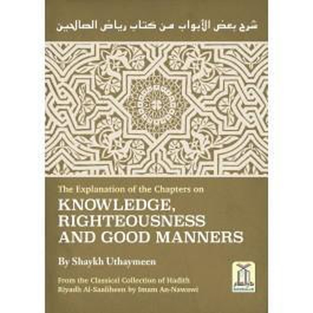 Explanation of the Chapters on Knowledge, Righteousness and Good Manners by Shaykh Uthaymeen-Knowledge-Islamic Goods Direct