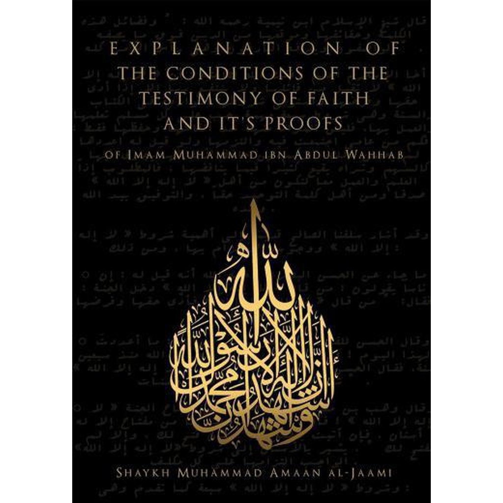 Explanation of the Conditions of the Conditions of the Testimony of Faith and Its Proofs by Sh Muhammad Amaan al-Jaami-Knowledge-Islamic Goods Direct