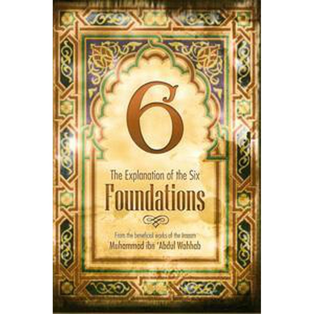 Explanation of the Six Foundations: From the works of Imaam ibn Abdul Wahhab and explained by Shaikh Uthaymeen-Knowledge-Islamic Goods Direct