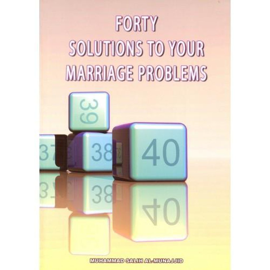 FORTY SOLUTIONS TO YOUR MARRIAGE PROBLEMS-Knowledge-Islamic Goods Direct