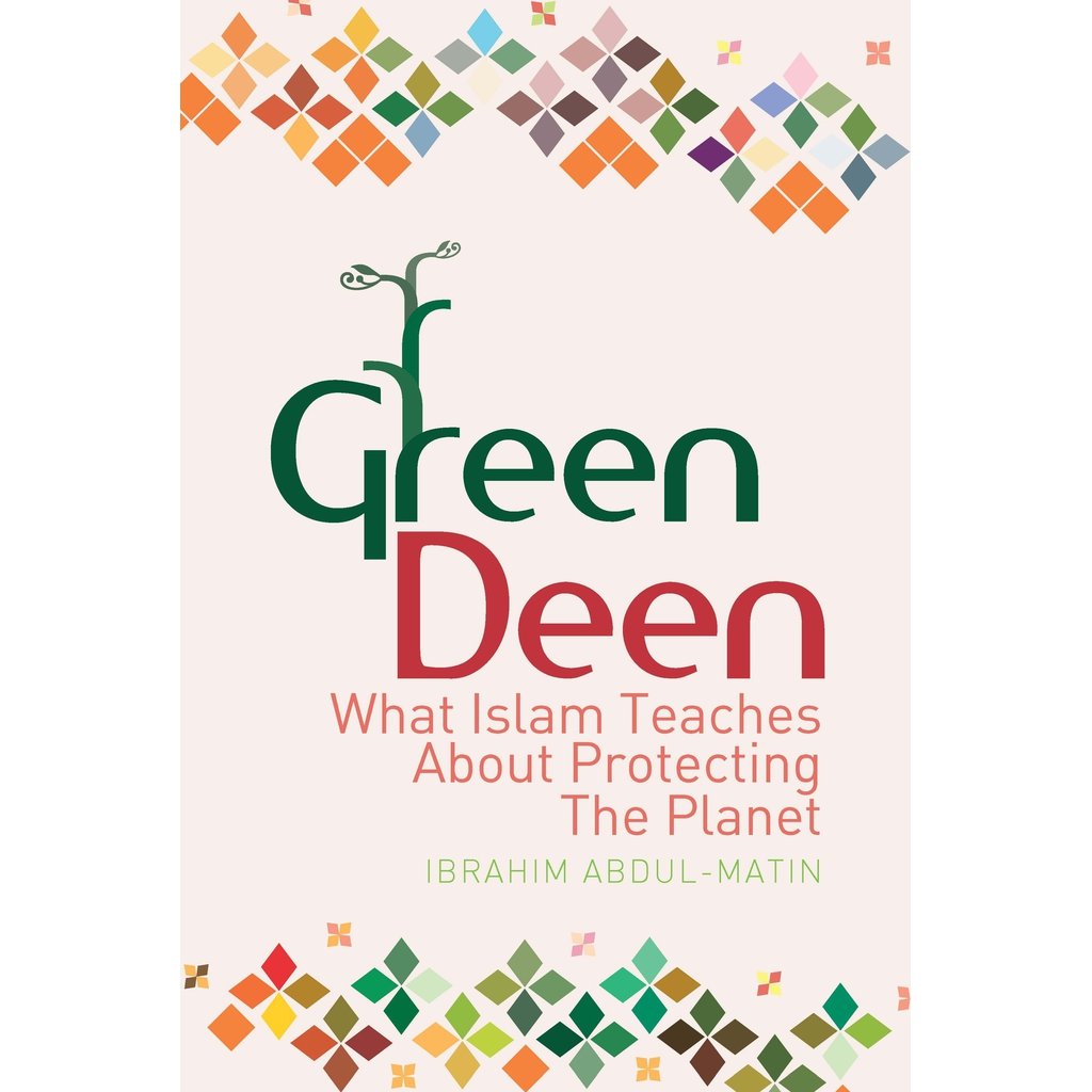 Green Deen: What Islam Teaches About Protecting the Planet-Knowledge-Islamic Goods Direct