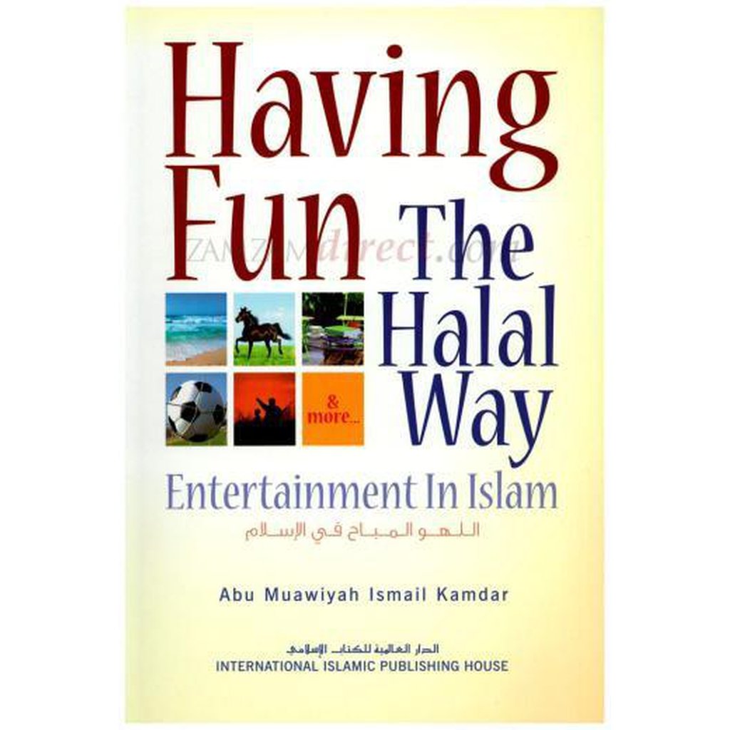 Having Fun the Halal Way Entertainment in Islam by Abu Muawiyah Ismail Kamdar-Knowledge-Islamic Goods Direct
