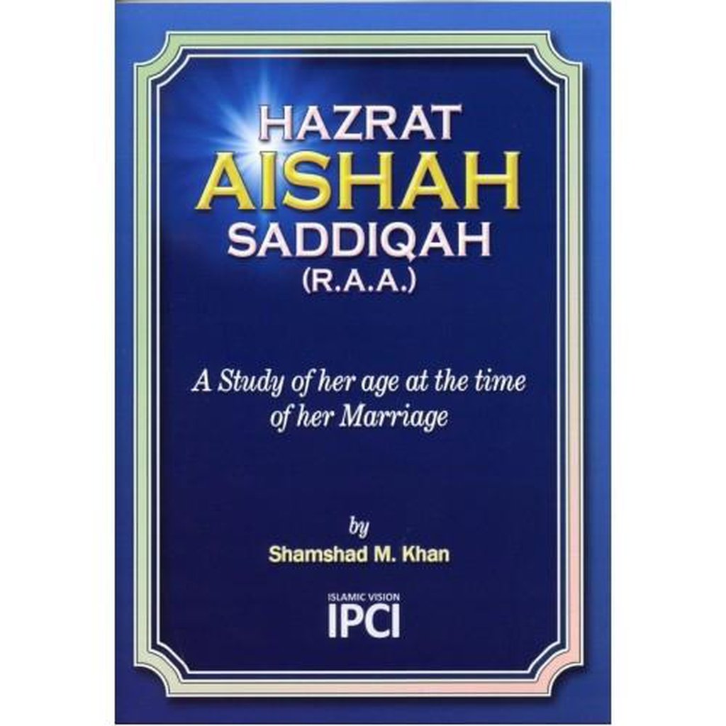Hazrat Aishah Saddiqah (R.A.A) A Study of her age at the time of her Marriage-Islamic Goods Direct