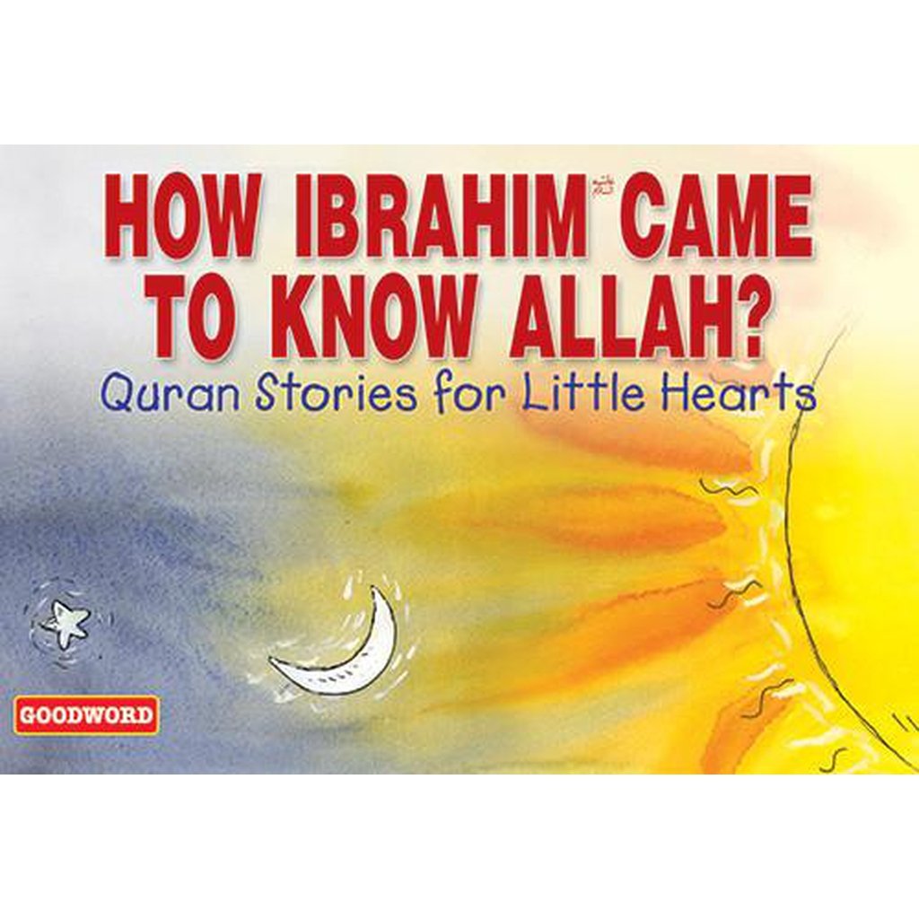 How Ibrahim Came to Know Allah?-Kids Books-Islamic Goods Direct