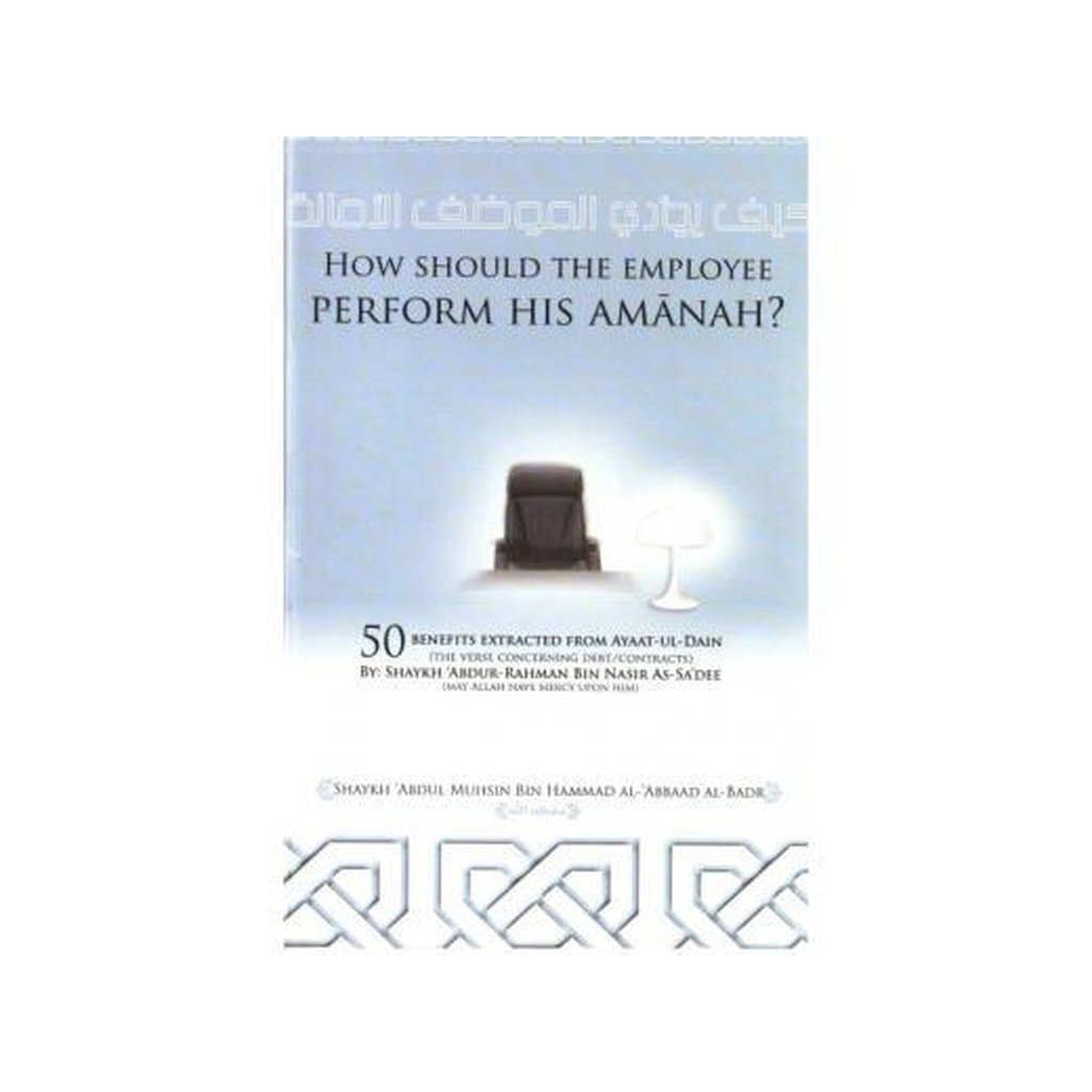 How Should The Employee Perform His Amanah by Shaykh Abdul Muhsin al-Abbad-Knowledge-Islamic Goods Direct