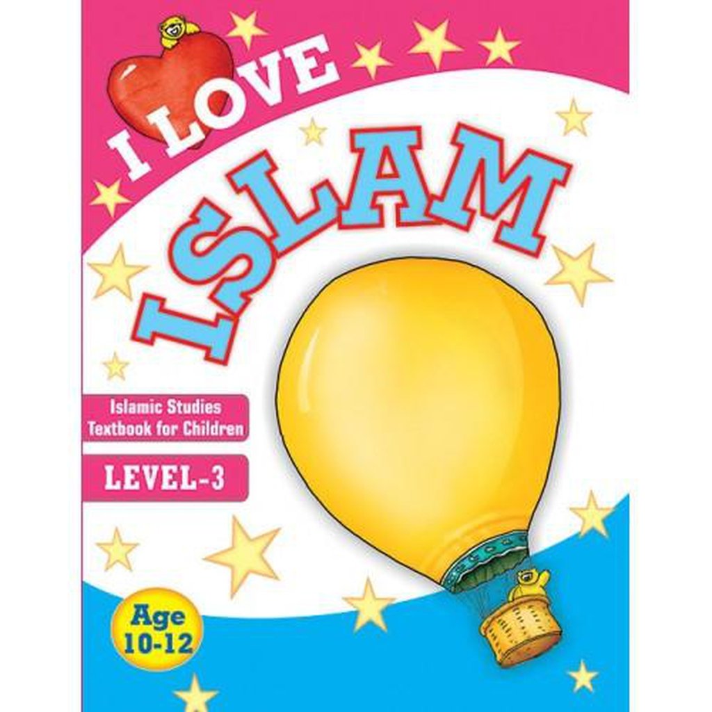 I Love Islam: Islamic Studies Textbook for Children, LEVEL-3-Kids Books-Islamic Goods Direct