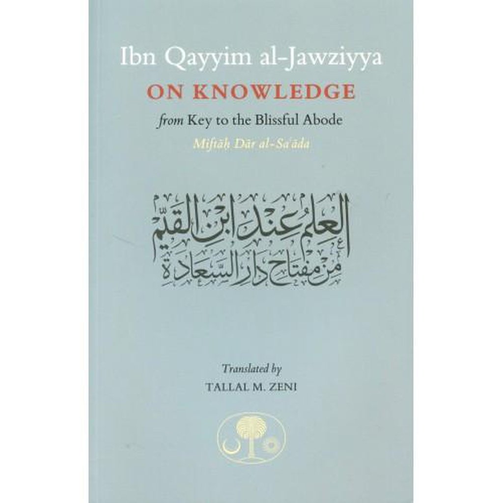 Ibn Qayyim Al-jawziyya On knowledge:from Key to the Blissful Abode (Miftah Dar al-Sa’ada)-Knowledge-Islamic Goods Direct