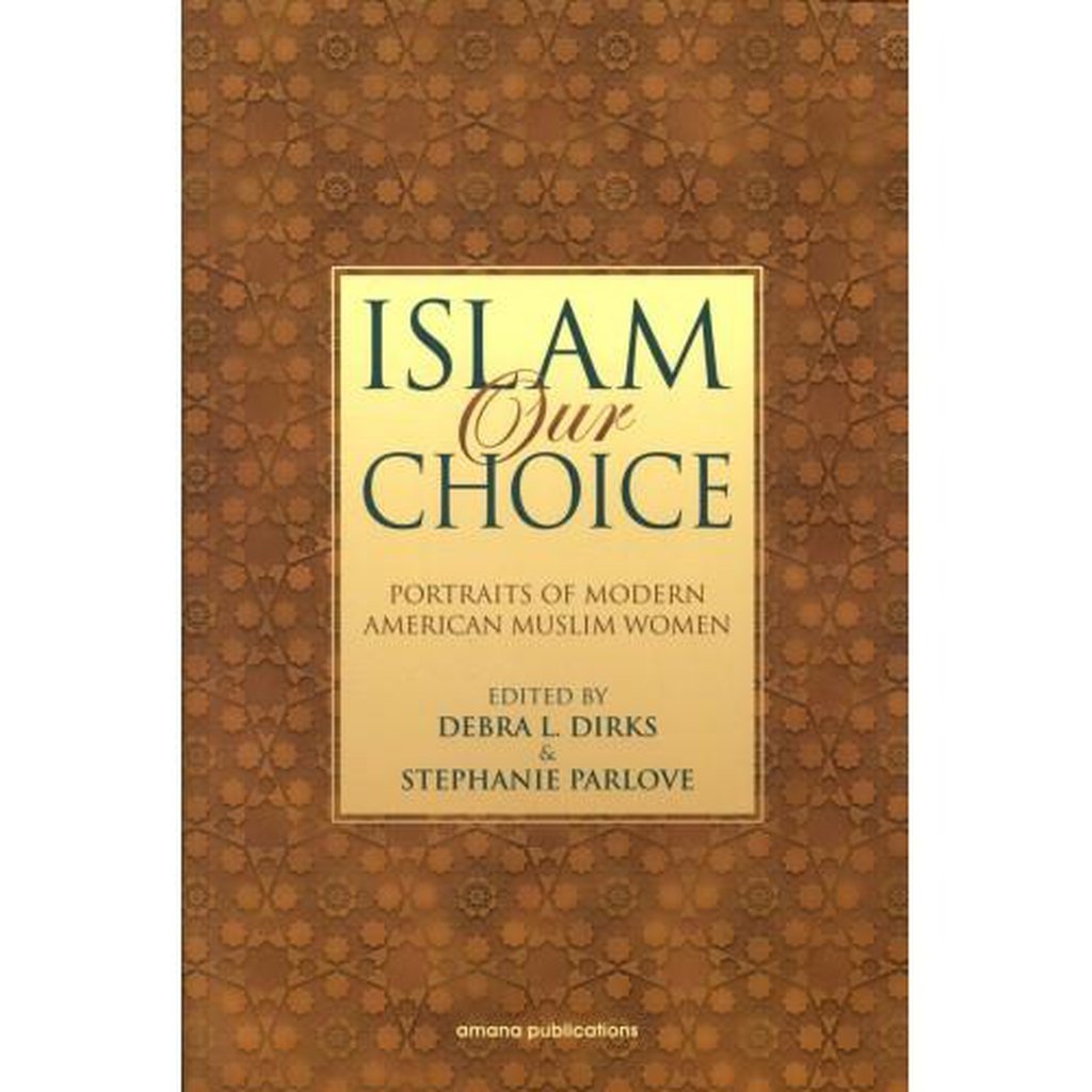 Islam Our Choice-Portraits of Modern American Muslim Women-Knowledge-Islamic Goods Direct
