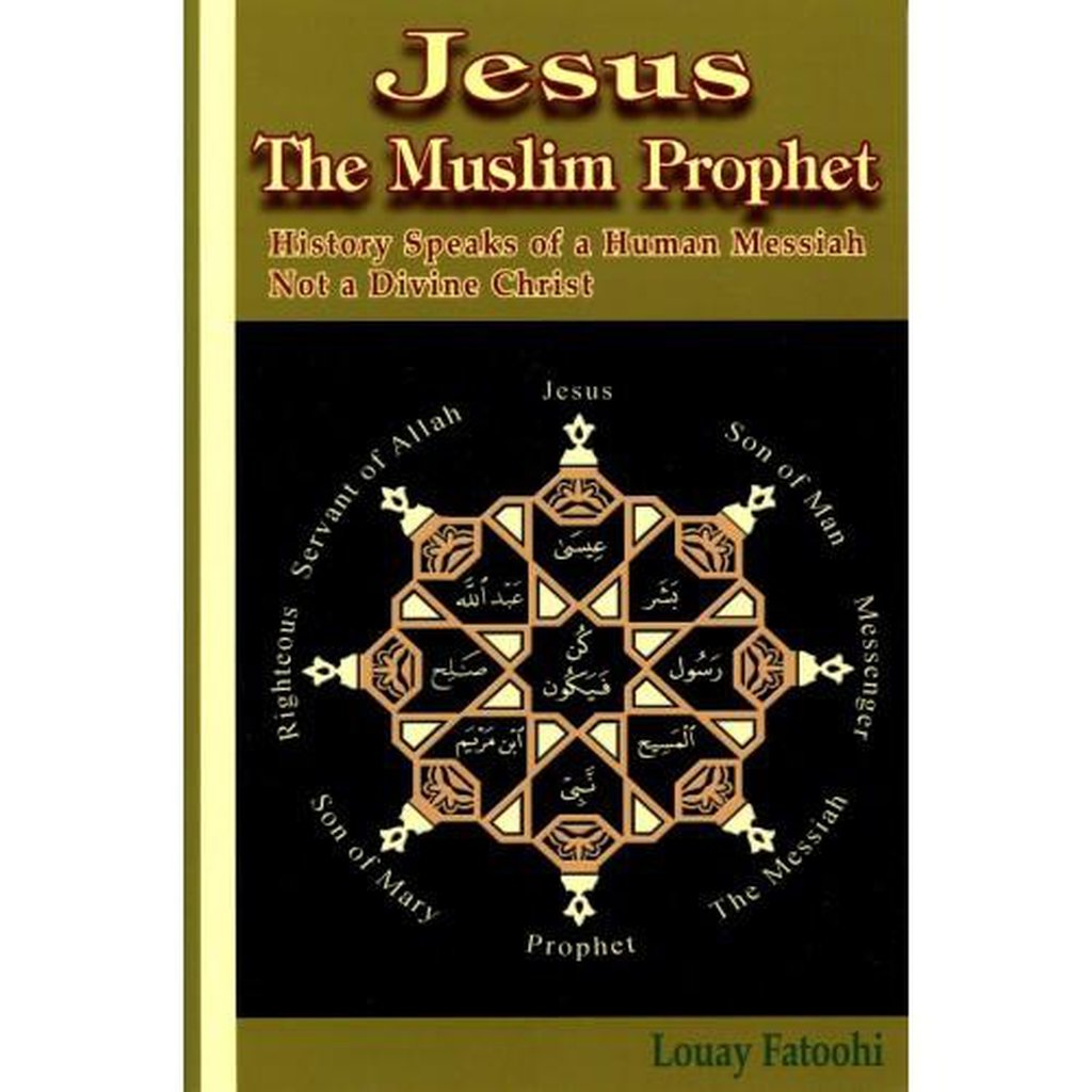 Jesus The Muslim Prophet: History Speaks of a Human Messiah Not a Divine Christ-Knowledge-Islamic Goods Direct