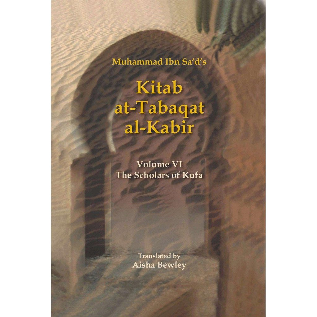 Kitab At-Tabaqat Al-Kabir Volume VI: The Scholars of Kufa-Knowledge-Islamic Goods Direct