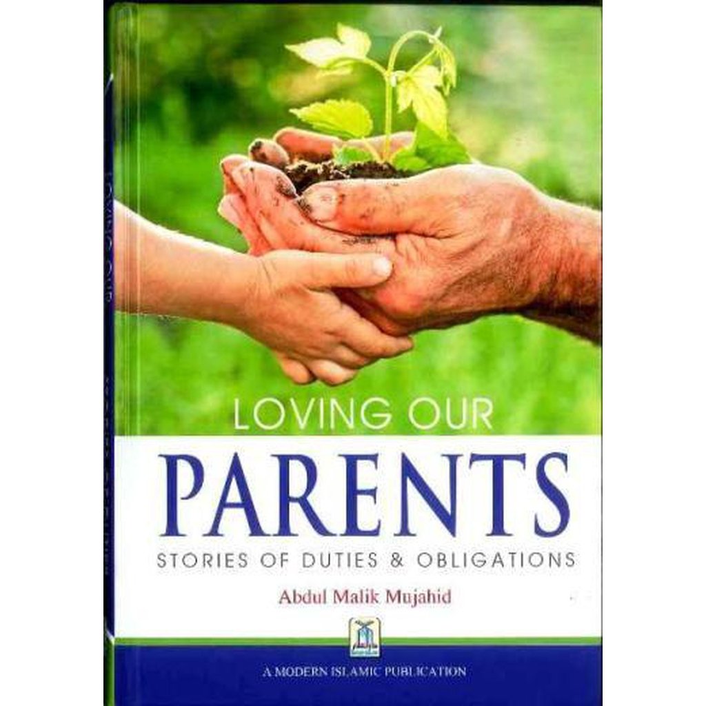 Loving Our Parents: Stories of Duties and Obligations by Abdul Malik Mujahid-Knowledge-Islamic Goods Direct