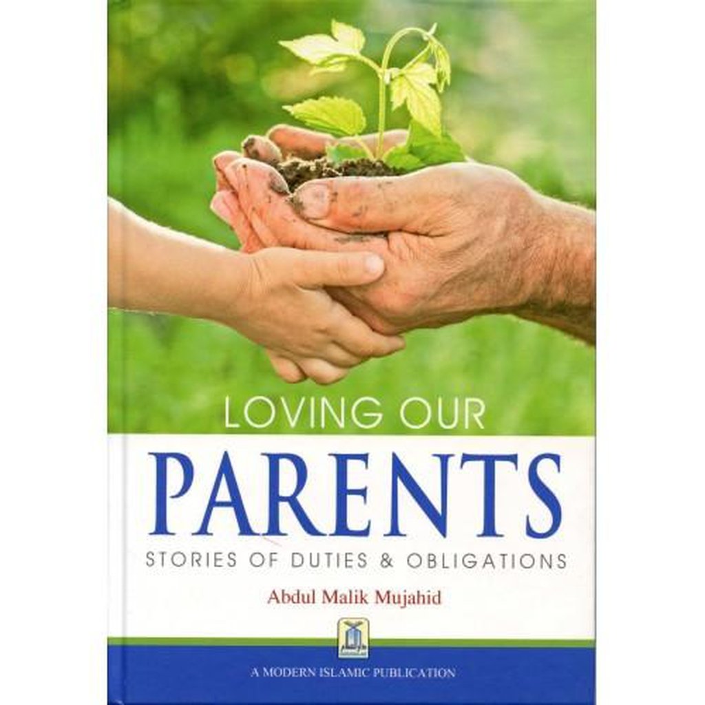 LOVING OUR PARENTS Stories of Duties and Obligations-Knowledge-Islamic Goods Direct
